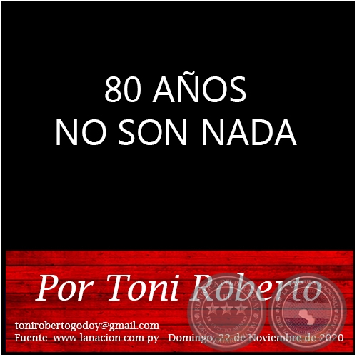 80 AÑOS NO SON NADA - Por Toni Roberto - Domingo, 22 de Noviembre de 2020